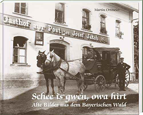 Schee is gwen, owa hirt: Alte Bilder aus dem Bayerischen Wald von Südost-Verlag