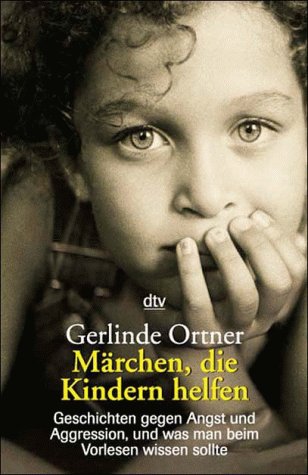Märchen, die Kindern helfen: Geschichten gegen Angst und Aggression, und was man beim – Vorlesen wissen sollte von dtv Verlagsgesellschaft mbH & Co. KG