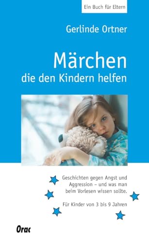 Märchen, die den Kindern helfen: Geschichten gegen Angst und Aggression, und was man beim Vorlesen wissen sollte