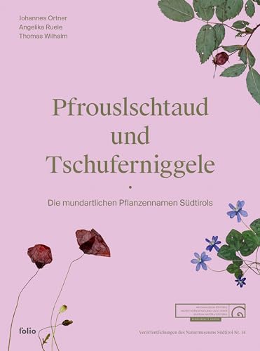 Pfrouslschtaud und Tschuferniggele: Die mundartlichen Pflanzennamen Südtirols von Folio