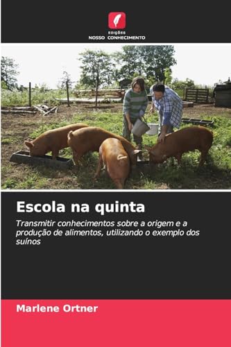 Escola na quinta: Transmitir conhecimentos sobre a origem e a produção de alimentos, utilizando o exemplo dos suínos von Edições Nosso Conhecimento