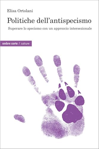 Politiche dell’antispecismo. Superare lo specismo con un approccio intersezionale (Culture) von Ombre Corte