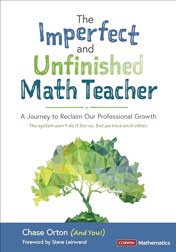 The Imperfect and Unfinished Math Teacher [Grades K-12]: A Journey to Reclaim Our Professional Growth (Corwin Mathematics)