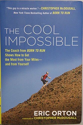 The Cool Impossible: The Coach from "Born to Run" Shows How to Get the Most from Your Miles--And from Yourself
