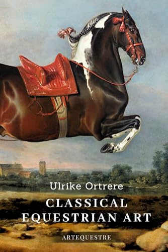 Classical Equestrian Art: History, technique and future (History of Horseback Riding, Band 1) von Independently published