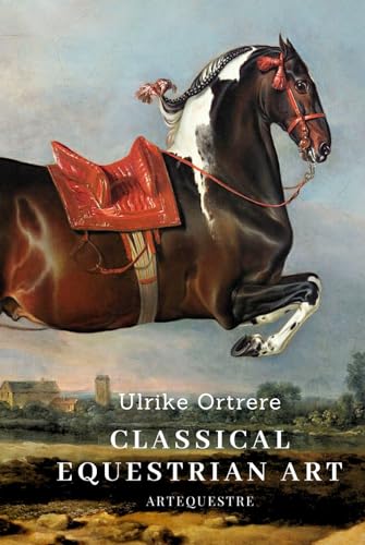 Classical Equestrian Art: History, technique and future (History of Horseback Riding, Band 1) von Independently published