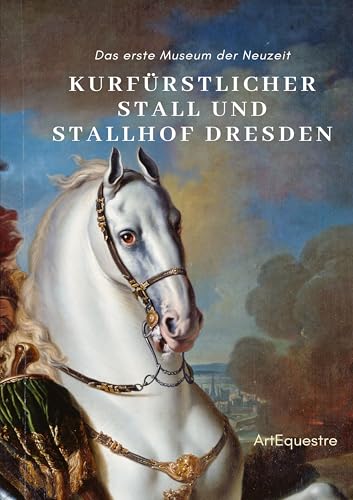 Kurfürstlicher Stall und Stallhof Dresden: Das erste Museum der Neuzeit von tredition