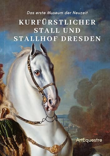 Kurfürstlicher Stall und Stallhof Dresden: Das erste Museum der Neuzeit von tredition