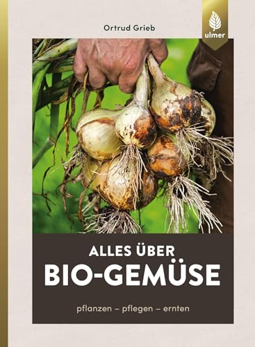 Alles über Bio-Gemüse: Pflanzen, pflegen, ernten von Ulmer Eugen Verlag