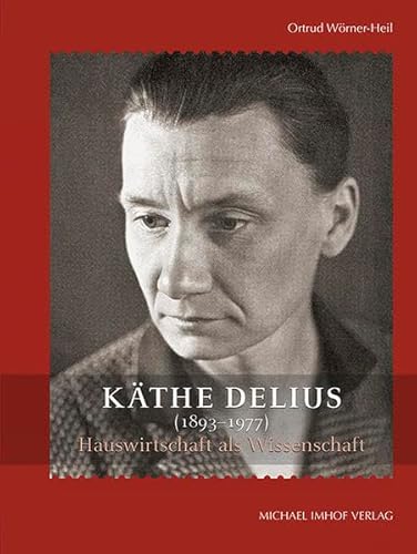 Käthe Delius (1893-1977) - Hauswirtschaft als Wissenschaft