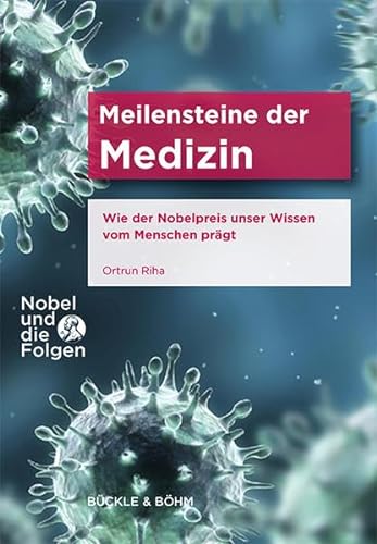 Meilensteine der Medizin: Wie der Nobelpreis unser Wissen vom Menschen prägt (Nobel und die Folgen) von Bckle & Bhm, Verlag
