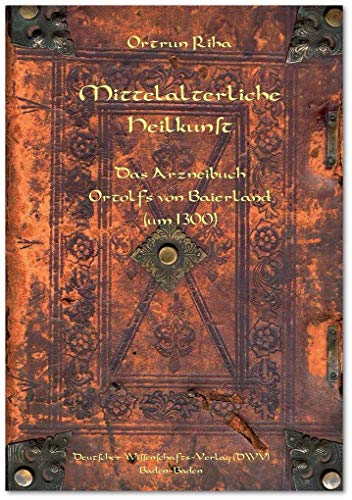 Mittelalterliche Heilkunst. Das Arzneibuch Ortolfs von Baierland (um 1300): Eingeleitet, übersetzt und mit einem drogenkundlichen Anhang versehen (DWV-Schriften zur Medizingeschichte) von Deutscher Wissenschafts V