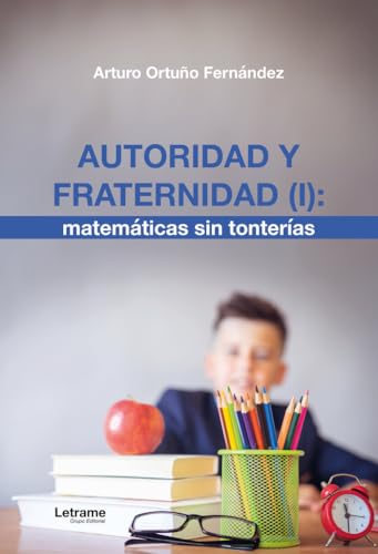 Autoridad y fraternidad (I): Matemáticas sin tonterías (Manuales y guías prácticas, Band 1)