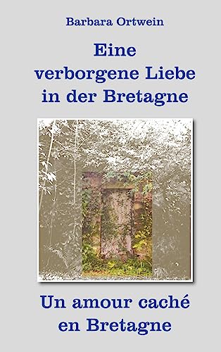 Eine verborgene Liebe in der Bretagne – Un amour caché en Bretagne: Die Geschichte einer unmöglichen Freundschaft – L’Histoire d’une Amitié ... Zweisprachige Ausgabe¿¿¿Edition bilingue von Reischl, Roland