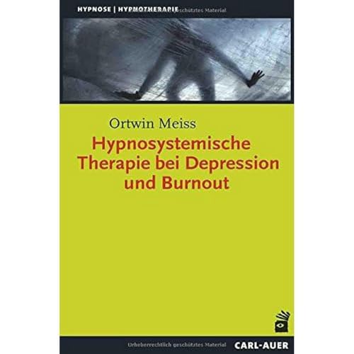 Auer-System-Verlag, Carl Hypnosystemische Therapie bei Depression und Burnout (Hypnose und Hypnotherapie) von Auer-System-Verlag, Carl