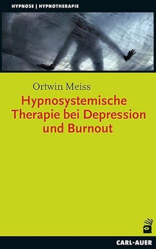 Hypnosystemische Therapie bei Depression und Burnout: Mit e. Vorw. v. Gunther Schmidt (Hypnose und Hypnotherapie)