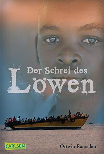 Der Schrei des Löwen: Packend, berührend, hochaktuell: Die Fluchtgeschichte zweier Brüder aus Nigeria | Jugendbuch ab 12 Jahren von Carlsen