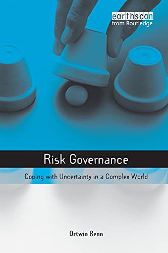 Risk Governance: Coping With Uncertainty in a Complex World (Earthscan Risk IN Society Series)