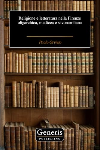 Religione e letteratura nella Firenze oligarchica, medicea e savonaroliana Religione e letteratura nella Firenze oligarchica, medicea e savonaroliana von BAYSHOP (Generis Publishing)