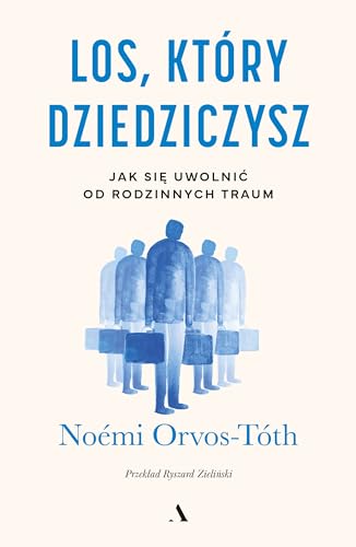 Los, który dziedziczysz Jak się uwolnić od rodzinnych traum von Agora