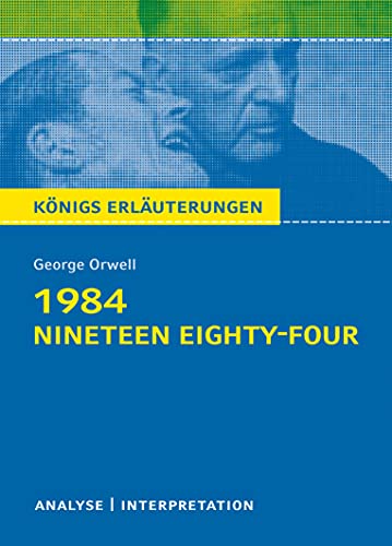 1984 - Nineteen Eighty-Four von George Orwell - Textanalyse und Interpretation: mit Zusammenfassung, ausführlicher Inhaltsangabe Charakterisierung, ... Erläuterungen und Materialien, Band 108)