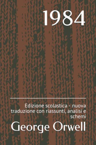 1984: Edizione scolastica - nuova traduzione con riassunti, analisi e schemi 1984: Edizione scolastica - nuova traduzione con riassunti, analisi e schemi von Independently published