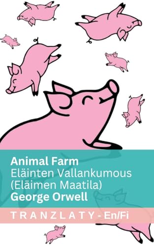 Animal Farm / Eläinten Vallankumous (Eläimen Maatila): Tranzlaty English Suomi von Tranzlaty