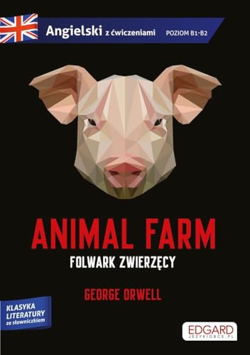 Animal Farm Folwark zwierzęcy George Orwell Adaptacja klasyki z ćwiczeniami do nauki języka angielskiego