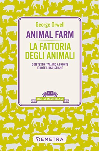 Animal Farm-La fattoria degli animali. Testo italiano a fronte e note linguistiche (English masterclass) von Demetra