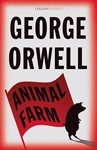 Animal Farm: The Internationally Best Selling Classic from the Author of 1984 (Collins Classics)
