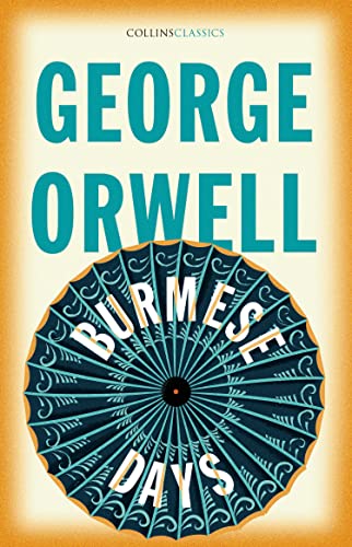 Burmese Days: The Internationally Best Selling Author of Animal Farm and 1984 (Collins Classics)