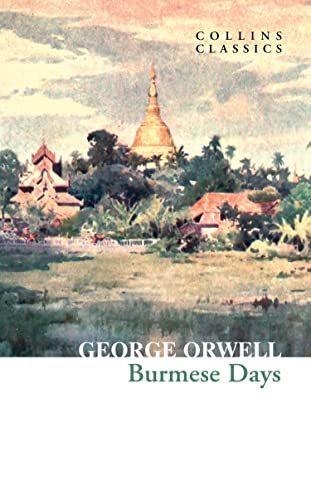 Burmese Days: The Internationally Best Selling Author of Animal Farm and 1984 (Collins Classics)