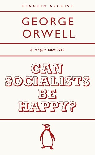 Can Socialists be Happy?: George Orwell (Penguin Archive) von Penguin Books Ltd (UK)