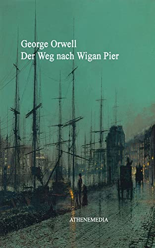 Der Weg nach Wigan Pier Der Weg nach Wigan Pier von AtheneMedia-Verlag