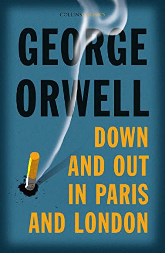 Down and Out in Paris and London: The Internationally Best Selling Author of Animal Farm and 1984 (Collins Classics) von HarperPress