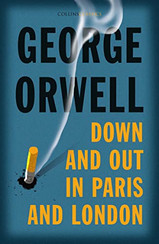 Down and Out in Paris and London: The Internationally Best Selling Author of Animal Farm and 1984 (Collins Classics)