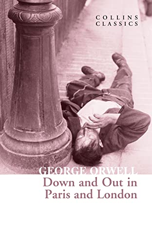 Down and Out in Paris and London: The Internationally Best Selling Author of Animal Farm and 1984 (Collins Classics)