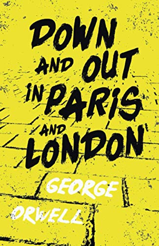 Down and Out in Paris and London: With the Introductory Essay 'Why I Write'