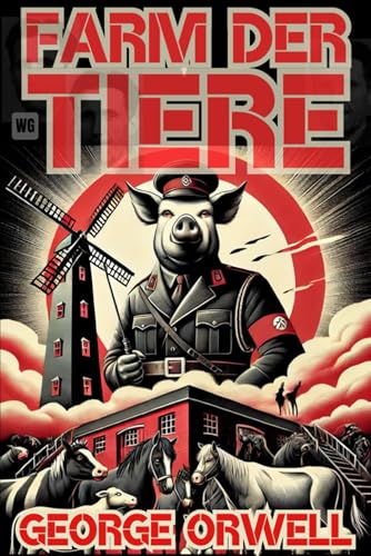 Farm der Tiere von George Orwell: Neue Ausgabe mit Illustrationen und aktuellen Leseschlüsseln. Die unsichtbaren Strukturen der Macht und die Mechanismen der Manipulation - Ein neues Paradigma. Farm der Tiere von George Orwell: Neue Ausgabe mit Illustrationen und aktuellen Leseschlüsseln. Die unsichtbaren Strukturen der Macht und die Mechanismen der Manipulation - Ein neues Paradigma. von Independently published