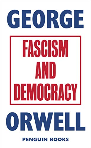 Fascism and Democracy: George Orwell (Great Orwell)