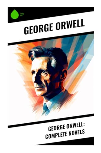 George Orwell: Complete Novels von Sharp Ink