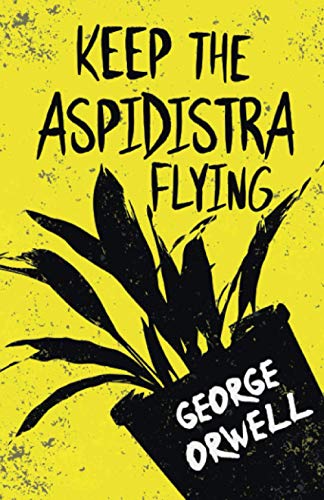 Keep the Aspidistra Flying: With the Introductory Essay 'Why I Write'
