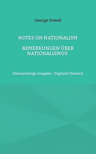 Notes on Nationalism - Bemerkungen über Nationalismus: Zweisprachige Ausgabe - Englisch/Deutsch Notes on Nationalism - Bemerkungen über Nationalismus: Zweisprachige Ausgabe - Englisch/Deutsch