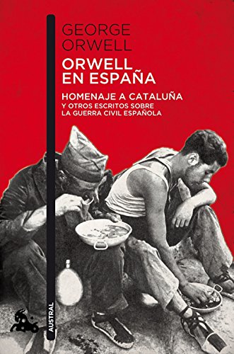 Orwell en España: Homenaje a Cataluña y otros escritos sobre la guerra civil española (Contemporánea)