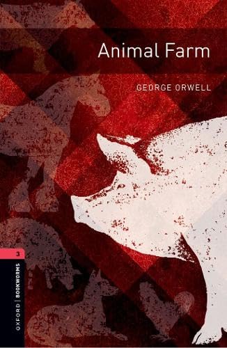 Oxford Bookworms Library: Level 3:: Animal Farm: Graded readers for secondary and adult learners Oxford Bookworms Library: Level 3:: Animal Farm: Graded readers for secondary and adult learners