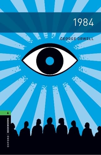 Oxford Bookworms Library: Level 6:: 1984: Graded readers for secondary and adult learners Oxford Bookworms Library: Level 6:: 1984: Graded readers for secondary and adult learners