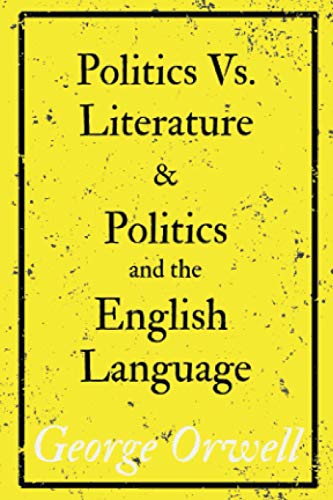 Politics Vs. Literature and Politics and the English Language