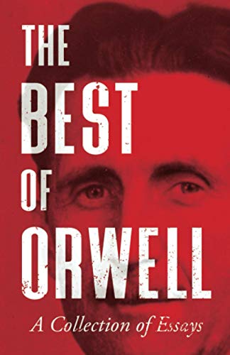 The Best of Orwell - A Collection of Essays The Best of Orwell - A Collection of Essays