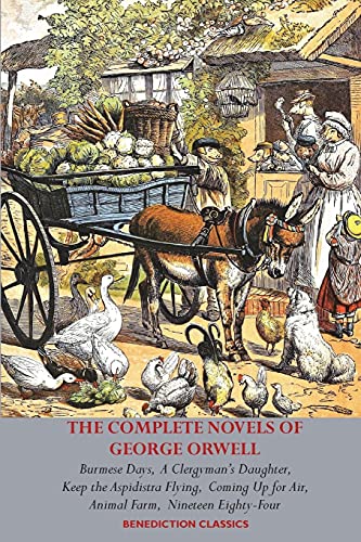 The Complete Novels of George Orwell: Burmese Days, A Clergyman's Daughter, Keep the Aspidistra Flying, Coming Up for Air, Animal Farm and Nineteen Eighty-Four