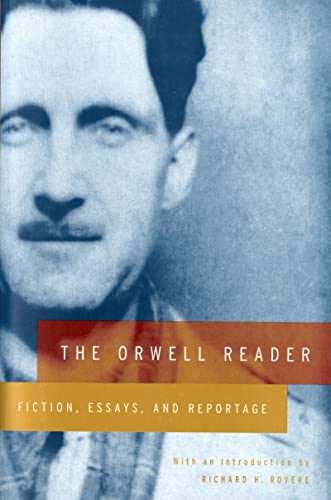 The Orwell Reader: Fiction, Essays, and Reportage The Orwell Reader: Fiction, Essays, and Reportage